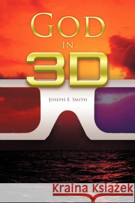 God in 3D Joseph E. Smith 9781449765903 WestBow Press