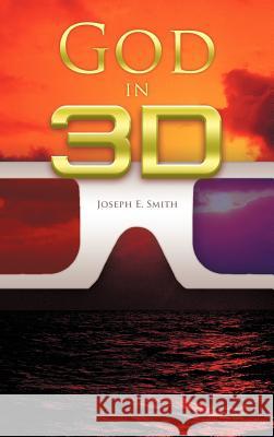 God in 3D Joseph E. Smith 9781449765910 WestBow Press