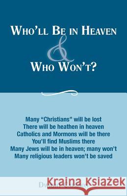 Who'll Be in Heaven & Who Won't? Dwight Carlson 9781449766276