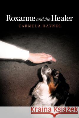 Roxanne and the Healer Carmela Haynes 9781449766993 WestBow Press