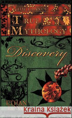 The Tales of True Mythology Discovery Ethan Long 9781449767150 WestBow Press