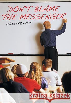 Don't Blame the Messenger Lee Kronert 9781449767853 WestBow Press