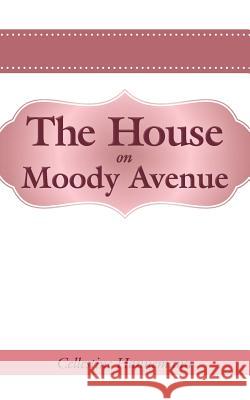 The House on Moody Avenue Cellestine Hannemann 9781449768195