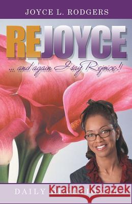 Rejoyce!: Daily Devotional Rodgers, Joyce L. 9781449768331