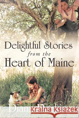 Delightful Stories from the Heart of Maine Diana Perkins 9781449770013