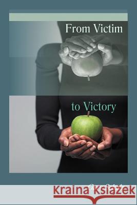 From Victim to Victory Gary Schulz 9781449770402 WestBow Press