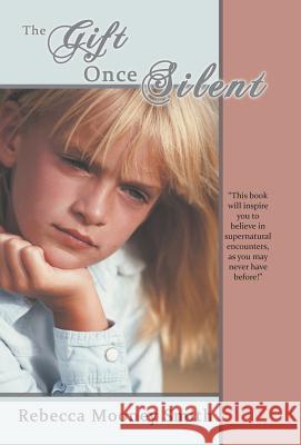 The Gift Once Silent Rebecca Mooney Smith 9781449771034 WestBow Press