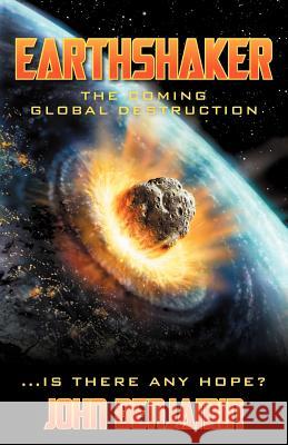 Earthshaker: The Coming Global Destruction Benjamin, John 9781449771836