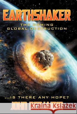 Earthshaker: The Coming Global Destruction Benjamin, John 9781449771843