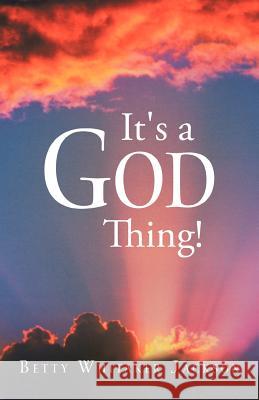 It's a God Thing! Betty Whitaker Jackson 9781449771904 WestBow Press