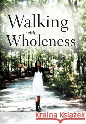 Walking with Wholeness Dina Rea 9781449771935