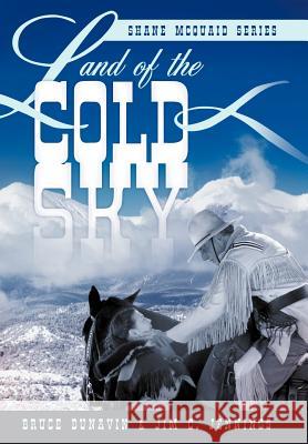 Land of the Cold Sky: Shane McQuaid Series Dunavin, Bruce 9781449772895 WestBow Press