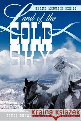 Land of the Cold Sky: Shane McQuaid Series Dunavin, Bruce 9781449772901 WestBow Press