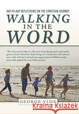 Walking in the Word: Day-To-Day Reflections on the Christian Journey Vink, George 9781449773670