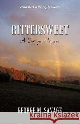 Bittersweet: A Savage Memoir Savage, George M. 9781449773694 WestBow Press