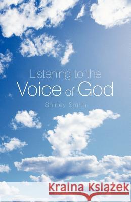 Listening to the Voice of God Shirley Smith 9781449774264 WestBow Press