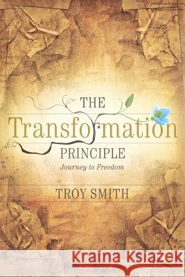 The Transformation Principle: Journey to Freedom Smith, Troy 9781449774639