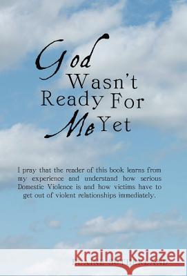 God Wasn't Ready for Me Yet Sutherland, Elaine 9781449775179 WestBow Press
