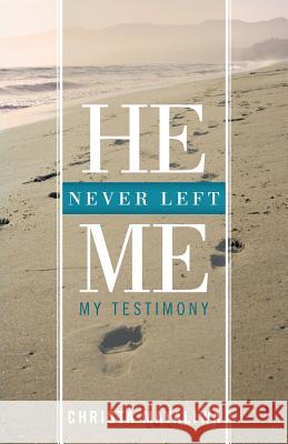 He Never Left Me: My Testimony Mayaliwa, Christa 9781449775353