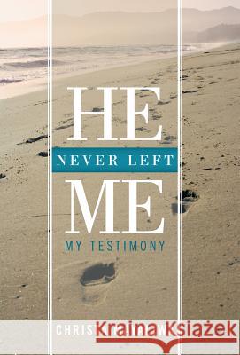 He Never Left Me: My Testimony Mayaliwa, Christa 9781449775360