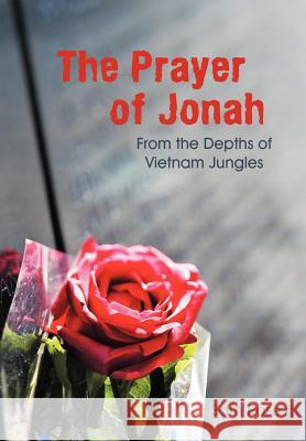 The Prayer of Jonah: From the Depths of Vietnam Jungles Rose, Sam 9781449776367 WestBow Press