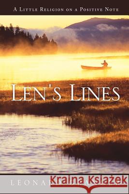 Len's Lines: A Little Religion on a Positive Note Granger, Leonard 9781449776572