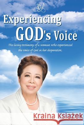 Experiencing God's Voice: The Living Testimony of a Woman Who Experienced the Voice of God in Her Desperation. Vo, Cindy 9781449776695