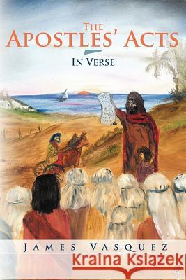 The Apostles' Acts - In Verse James Vasquez 9781449777463 WestBow Press