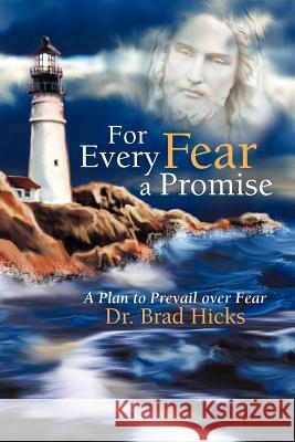 For Every Fear a Promise: A Plan to Prevail Over Fear Hicks, Brad 9781449777647