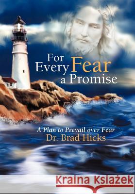 For Every Fear a Promise: A Plan to Prevail Over Fear Hicks, Brad 9781449777654