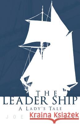 The Leader Ship: A Lady's Tale Pasqua, Joe 9781449778248 WestBow Press