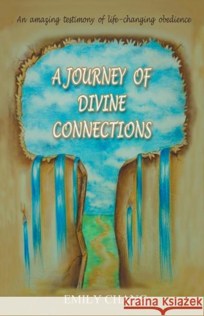 A Journey of Divine Connections Emily Chang 9781449778408