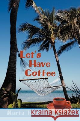 Let's Have Coffee Marta Kluft 9781449779481 WestBow Press