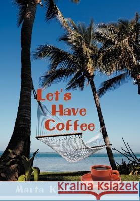 Let's Have Coffee Marta Kluft 9781449779504 WestBow Press
