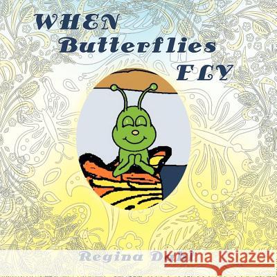 When Butterflies Fly Regina Dahl 9781449780951 Westbow Press