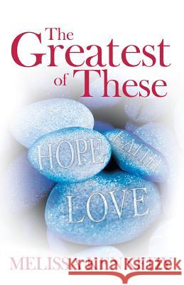 The Greatest of These Melissa Kennedy 9781449781170 WestBow Press