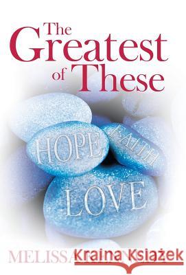 The Greatest of These Melissa Kennedy 9781449781194 WestBow Press