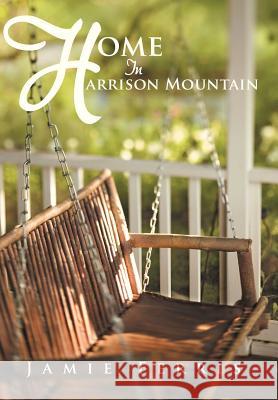 Home in Harrison Mountain Ferris, Jamie 9781449781217 WestBow Press