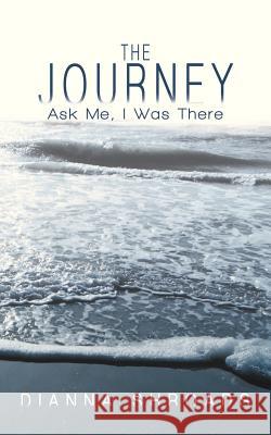 The Journey: Ask Me I Was There Shroads, Dianna 9781449781439