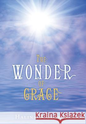 The Wonder of Grace Halina B. Slowik 9781449782528