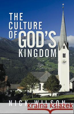 The Culture of God's Kingdom: Studies of the Beatitudes Wilson, Nick 9781449782788