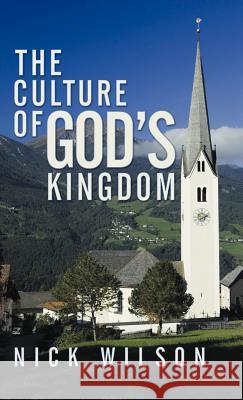 The Culture of God's Kingdom: Studies of the Beatitudes Wilson, Nick 9781449782795