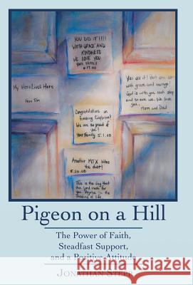 Pigeon on a Hill: The Power of Faith, Steadfast Support, and a Positive Attitude Stepp, Jonathan 9781449783983