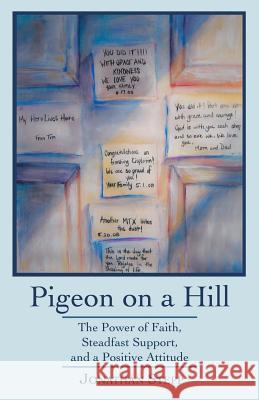 Pigeon on a Hill: The Power of Faith, Steadfast Support, and a Positive Attitude Stepp, Jonathan 9781449783990