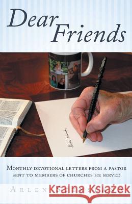Dear Friends: Monthly Devotional Letters from a Pastor Sent to Members of Churches He Served Stensland, Arlen 9781449784133
