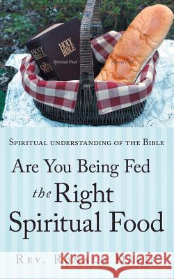Are You Being Fed the Right Spiritual Food: Spiritual Understanding of the Bible Davis, Ronald 9781449784195