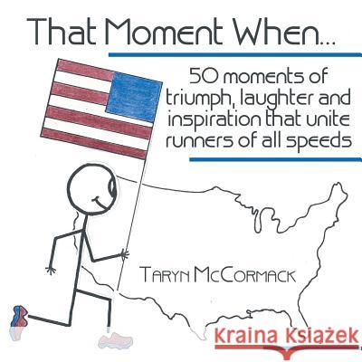 That Moment When...: 50 Moments of Triumph, Laughter and Inspiration That Unite Runners of All Speeds Taryn McCormack 9781449784201