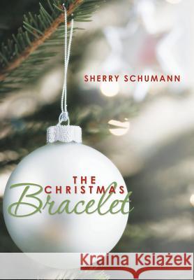 The Christmas Bracelet Sherry Schumann 9781449784270