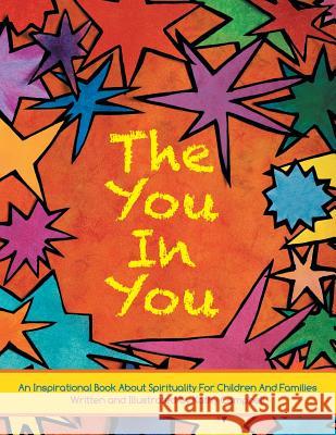 The You in You: An Inspirational Book about Spirituality for Children and Families Kathy Campbell 9781449784850