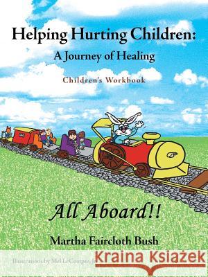 Helping Hurting Children: A Journey of Healing: Children's Workbook Bush, Martha Faircloth 9781449785277 WestBow Press